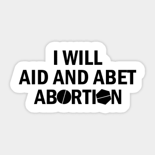 I Will Aid And Abet Abortion Sticker